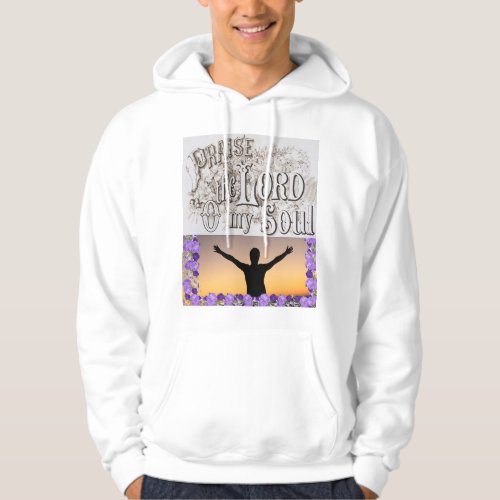 PRAISE THE LORD O MY SOUL HOODIE