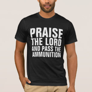 PRAISE THE LORD & PASS THE AMMUNITION T-Shirts