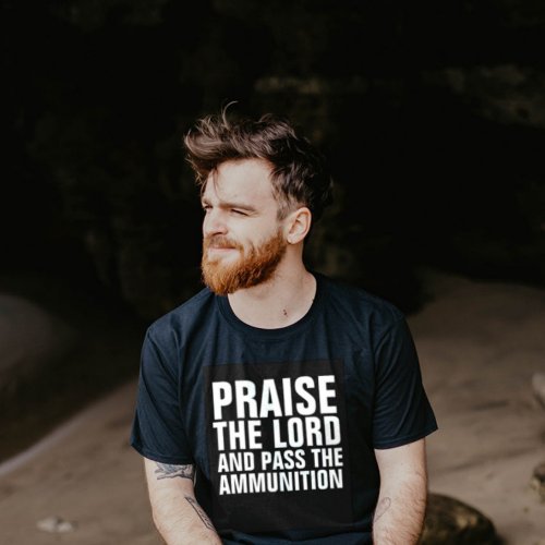 PRAISE THE LORD  PASS THE AMMUNITION T_Shirts
