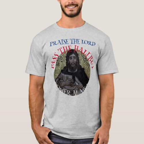 Praise the Lord Pass the Halibut T_Shirt
