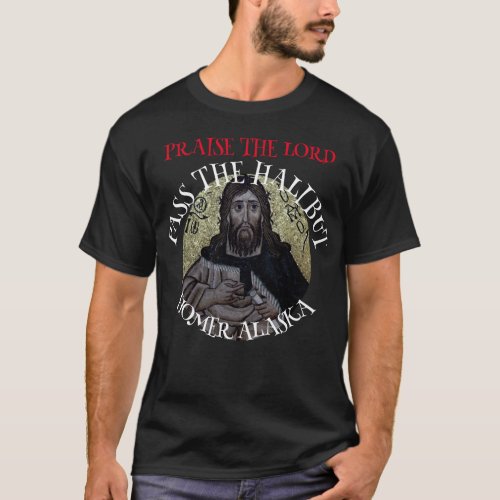 Praise the Lord Pass the Halibut T_Shirt