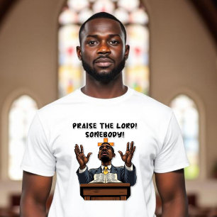 Praise the Lord! Somebody! African American Pastor T-Shirt