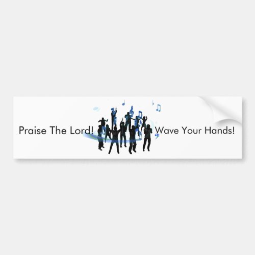 Praise The Lord_Wave Your Hands Bumper Sticker