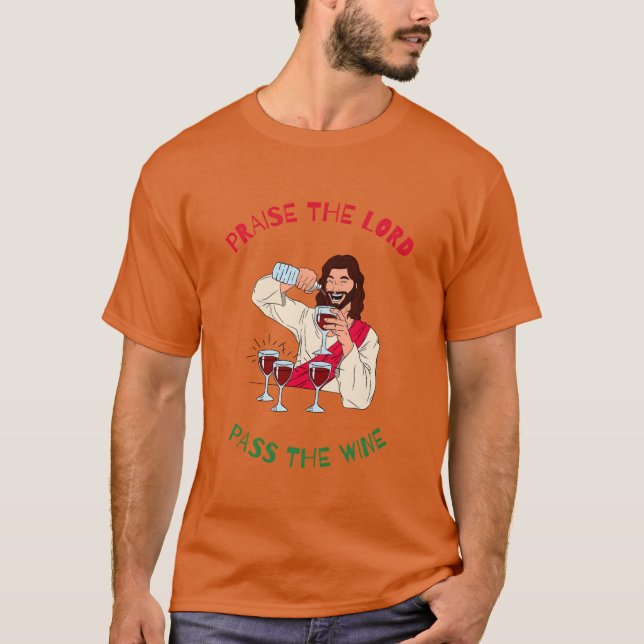 Praisehe Lord Passhe Wine ChristmasTime friends T-Shirt (Front)