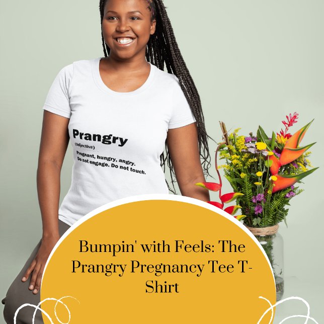 Prangry Funny Maternity Shirt for Pregnancy Cravin (Bumpin' with Feels: The Prangry Pregnancy Tee)