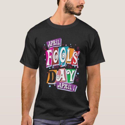 Prank Silly April Fools Day Joke Party T_Shirt