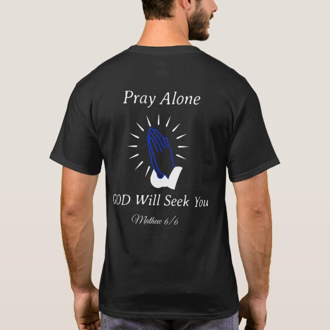 Pray Alone GOD Will Seek You T-Shirt (Back)