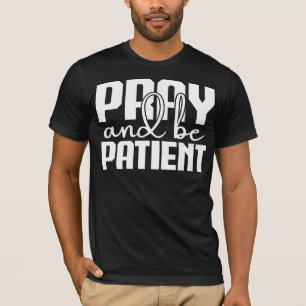 Pray and Be Patient Motivational  T-Shirt