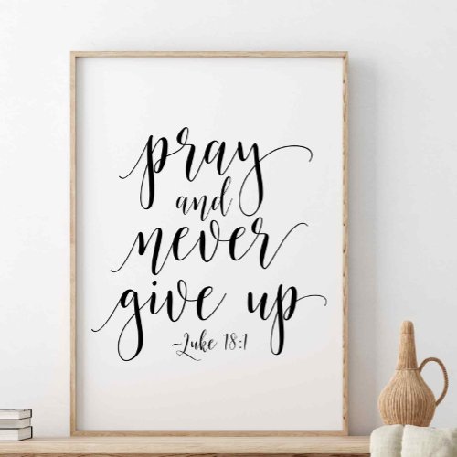 Pray And Never Give Up Luke 181 Poster