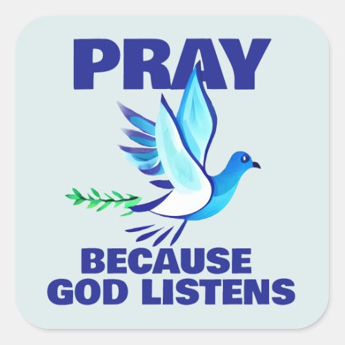 PRAY Because God Listens  Square Sticker