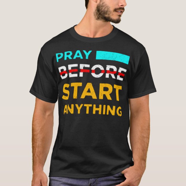 Pray before start anything T-Shirt (Front)