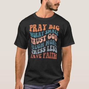 Pray Big Worry Small Religious Spiritual Words On T-Shirt