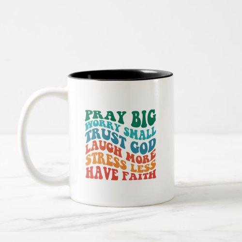 Pray big worry small trust god laugh more stress Two_Tone coffee mug