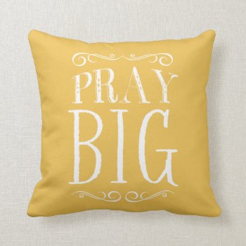 Pray Big Yellow Accent Pillow by BanterandCharm at Zazzle