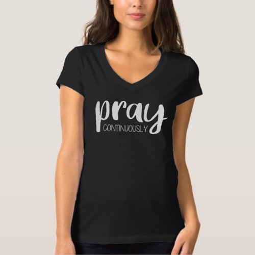 Pray Continuously Gospel Graphics Mere Christianit T_Shirt