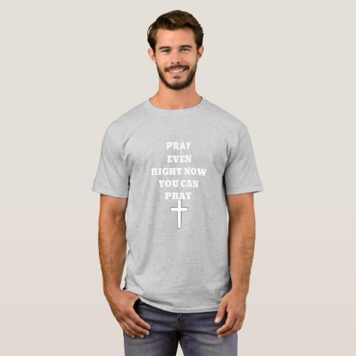 Pray Even Right Now You Can Pray T_Shirt