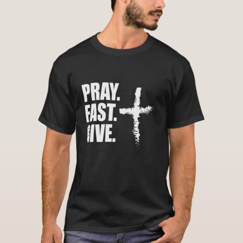 Pray Fast Give Lent  For Catholics Ash Wednesday T_Shirt