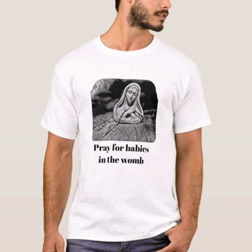 Pray for babies in the womb t_shirt