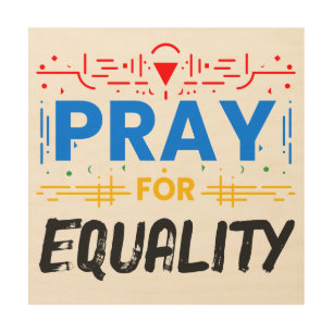 Pray For Equality Wood Wall Art