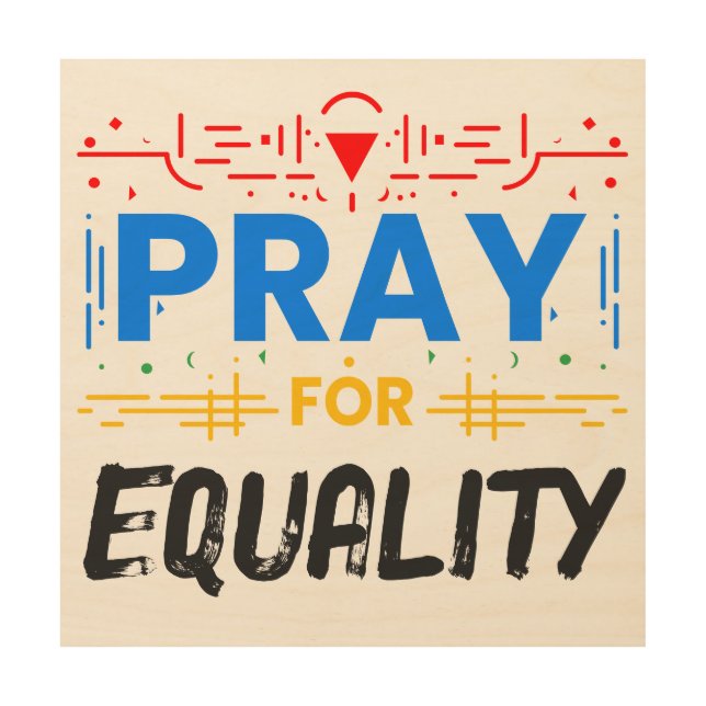 Pray For Equality Wood Wall Art (Front)