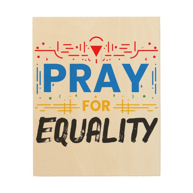 Pray For Equality Wood Wall Art (Front)