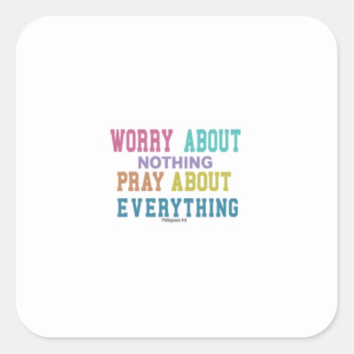 Pray for Everything Worry for Nothing Square Sticker