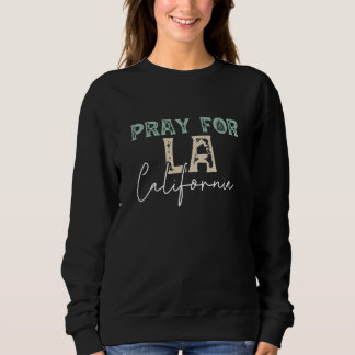 Pray for LA California 2025 wildfire  Sweatshirt