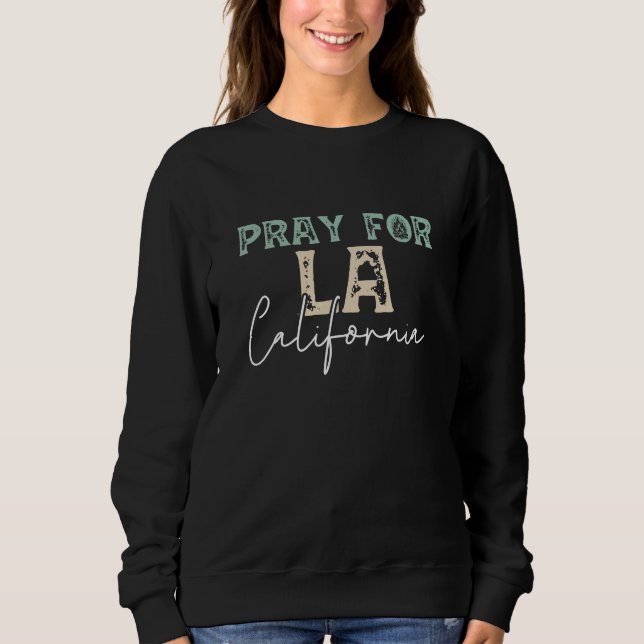 Pray for LA California 2025 wildfire  Sweatshirt (Front)