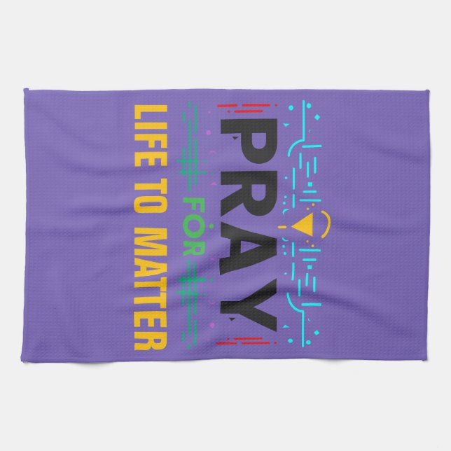 Pray For Life to Matter Kitchen Towel (Horizontal)