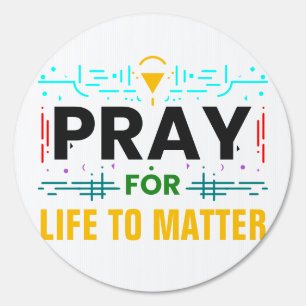 Pray For Life to Matter Sign