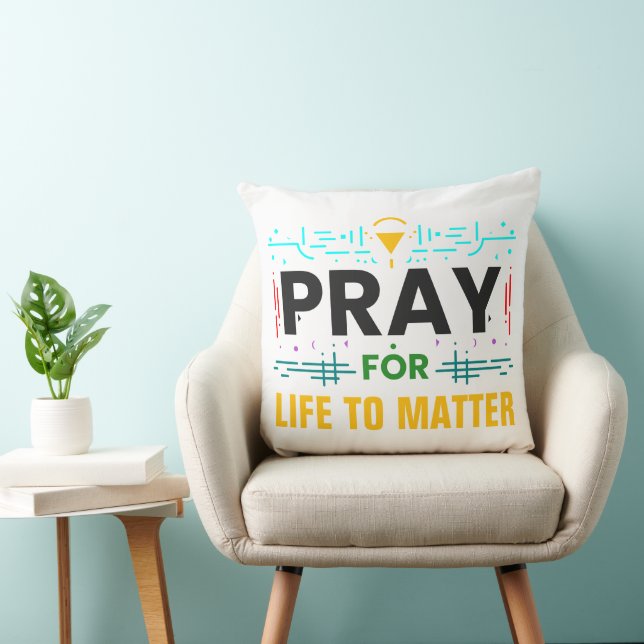 Pray For Life to Matter Throw Pillow (Chair)