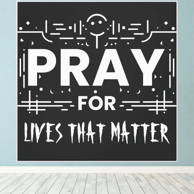 Pray For Lives That Matter Canvas Print (Insitu(Wood Floor))