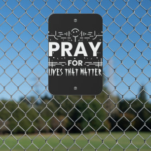 Pray For Lives That Matter Metal Sign