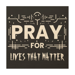 Pray For Lives That Matter Wood Wall Art