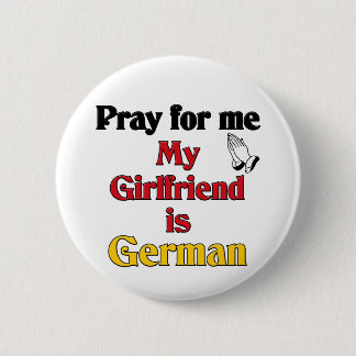 Pray for me Girlfriend is German Button