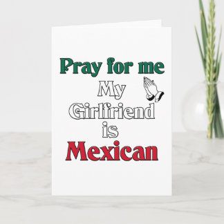 Pray for me Girlfriend is Mexican Card