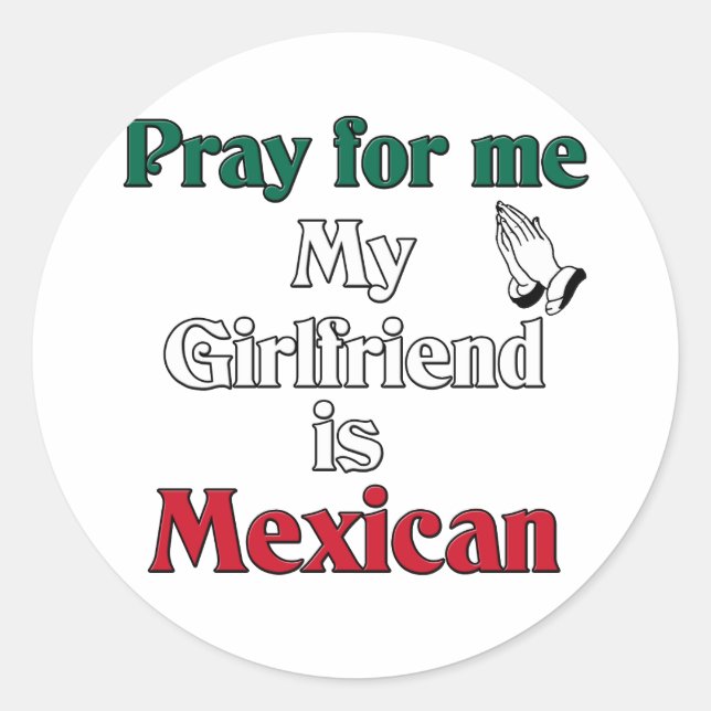 Pray for me Girlfriend is Mexican Classic Round Sticker (Front)