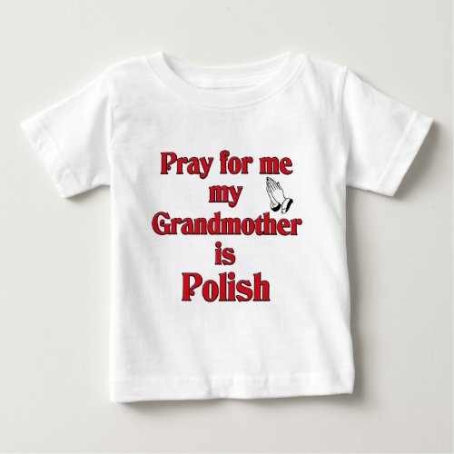 Pray for me Grandmother is Polish Baby T_Shirt
