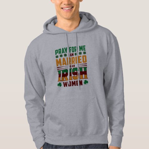 Pray For Me I Am Married To An Irish Woman Hoodie