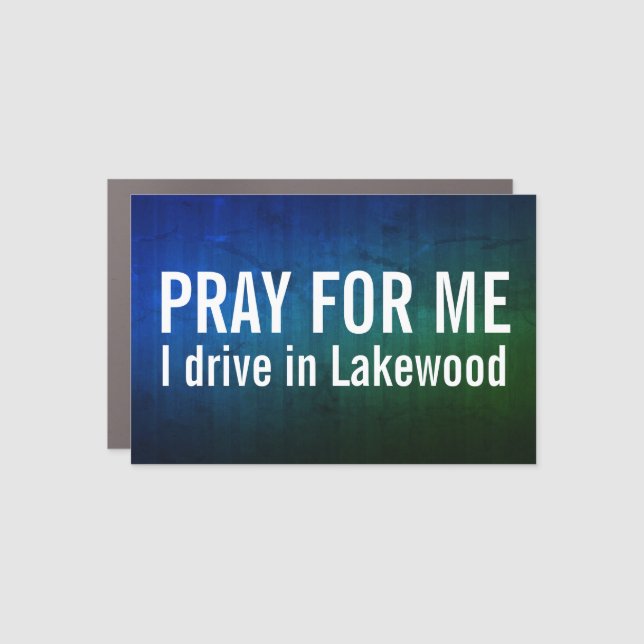 Pray For Me I Drive In Lakewood Car Magnet (Front)