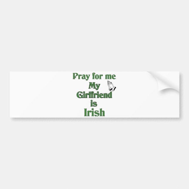Pray for me my Girlfriend is Irish. Bumper Sticker (Front)