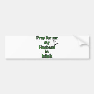 Pray for me my Husband is Irish Bumper Sticker