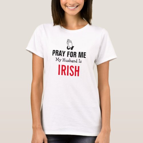 Pray for me my husband is Irish T_Shirt