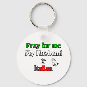 Pray for me my husband is Italian Keychain