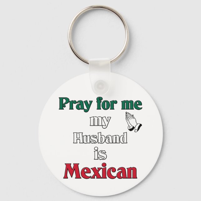 Pray for me my Husband is Mexican Keychain (Front)