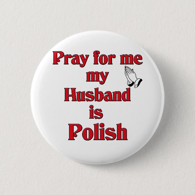 Pray for me my Husband is Polish Pinback Button (Front)