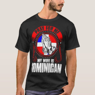 Pray For Me My Wife Is Dominican Funny T-Shirt