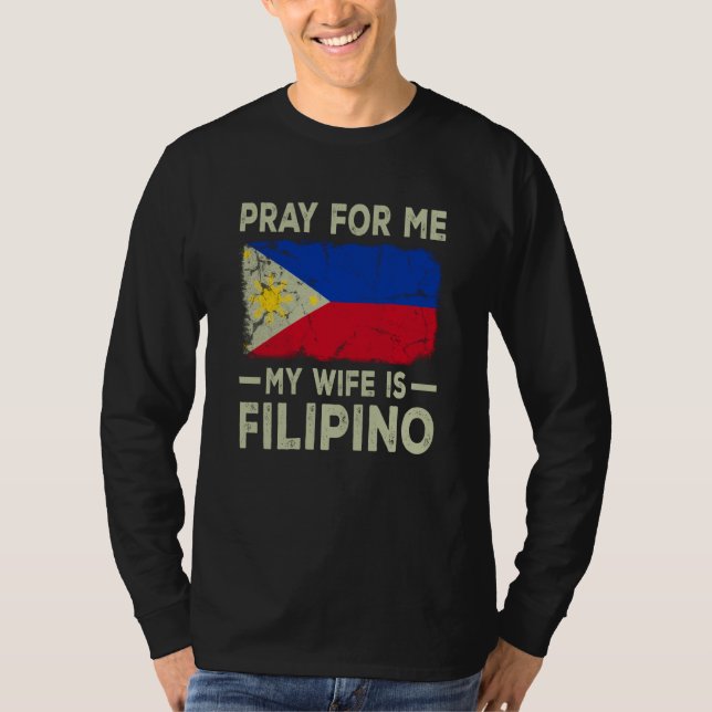 Pray For Me My Wife is Filipino Husband T-Shirt (Front)