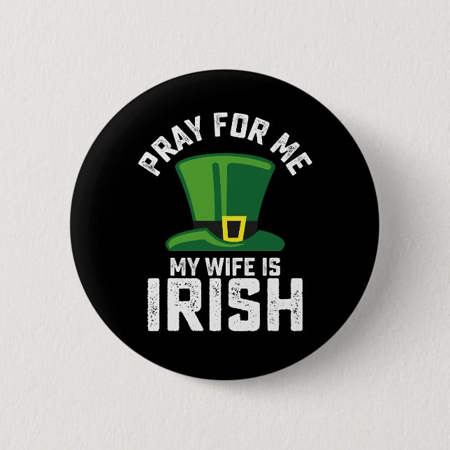 Pray For Me My Wife Is Irish St Patrick's Day Button (Front)