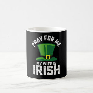 Pray For Me My Wife Is Irish St Patrick's Day Coffee Mug